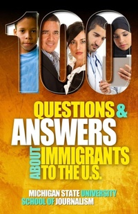 Abbildung von: 100 Questions and Answers About Immigrants to the U.S. - Michigan State University School of Journalism