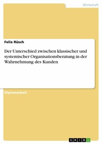 Abbildung von: Der Unterschied zwischen klassischer und systemischer Organisationsberatung in der Wahrnehmung des Kunden - GRIN Verlag
