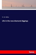 Cover: Life in the new diamond diggings - Hansebooks