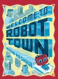 Enlarge image Cover: Welcome to Robot Town - Henry Holt & Company