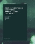 Cover: (Post) Fotografisches archivieren. Wandel - Macht - Geschichte - Jonas Verlag
