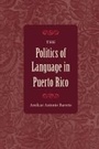 Cover: The Politics of Language in Puerto Rico - University Press of Florida