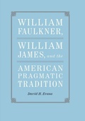 Cover: William Faulkner, William James, and the American Pragmatic Tradition - LSU Press