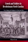 Cover: Crowds and Soldiers in Revolutionary North Carolina - University Press of Florida