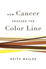Cover: How Cancer Crossed the Color Line - Oxford University Press Inc