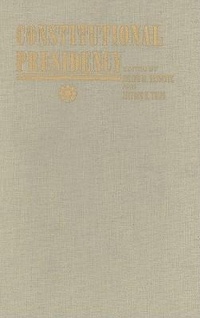 Enlarge image Cover: The Constitutional Presidency - Johns Hopkins University Press