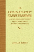 Cover: American Slavery, Irish Freedom - Louisiana State University Press