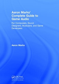 Enlarge image Cover: Aaron Marks' Complete Guide to Game Audio - CRC Press