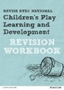 Cover: Revise BTEC National Children's Play, Learning and Development Revision Workbook - Pearson Education Limited
