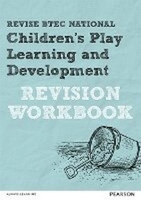 Enlarge image Cover: Revise BTEC National Children's Play, Learning and Development Revision Workbook - Pearson Education Limited