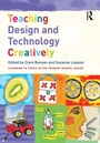 Cover: Teaching Design and Technology Creatively - Routledge