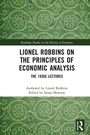 Cover: Lionel Robbins on the Principles of Economic Analysis - Routledge