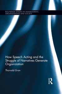 Abbildung von: How Speech Acting and the Struggle of Narratives Generate Organization - Routledge