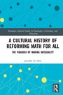 Cover: A Cultural History of Reforming Math for All - Routledge