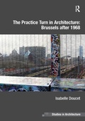 Cover: The Practice Turn in Architecture: Brussels after 1968 - Routledge