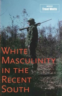 Enlarge image Cover: White Masculinity in the Recent South - LSU Press