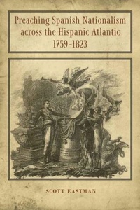 Abbildung von: Preaching Spanish Nationalism across the Hispanic Atlantic, 1759-1823 - LSU Press