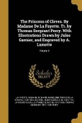 Cover: The Princess of Cleves. By Madame De La Fayette. Tr. by Thomas Sergeant Perry. With Illustrations Drawn by Jules Garnier, and Engraved by A. Lamotte; Volume 2 - Wentworth Press
