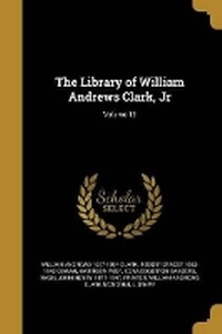 Enlarge image Cover: The Library of William Andrews Clark, Jr; Volume 13 - Wentworth Press