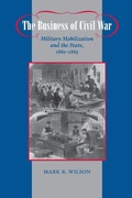 Cover: The Business of Civil War - Johns Hopkins University Press