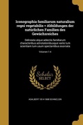 Cover: Iconographia familiarum naturalium regni vegetabilis = Abbildungen der nat&uuml;rlichen Familien des Gew&auml;chsreiches - Creative Media Partners, LLC