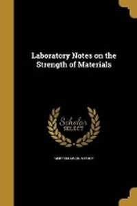 Enlarge image Cover: Laboratory Notes on the Strength of Materials - Wentworth Press