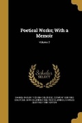 Cover: Poetical Works; With a Memoir; Volume 2 - Wentworth Press