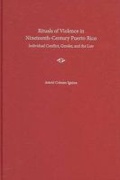 Cover: Rituals of Violence in Nineteenth-century Puerto Rico - University Press of Florida
