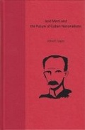 Cover: Jose Marti and the Future of Cuban Nationalisms - University Press of Florida