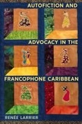 Cover: Autofiction and Advocacy in the Francophone Caribbean - University Press of Florida