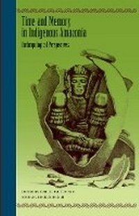 Enlarge image Cover: Time and Memory in Indigenous Amazonia - University Press of Florida