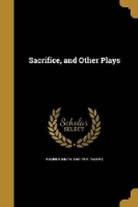 Enlarge image Cover: Sacrifice, and Other Plays - Wentworth Press