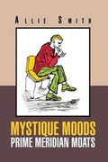 Cover: Mystique Moods Prime Meridian Moats - Xlibris