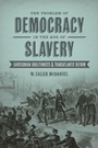 Cover: The Problem of Democracy in the Age of Slavery - Louisiana State University Press