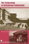 Cover: The Archaeology of Institutional Confinement - University Press of Florida