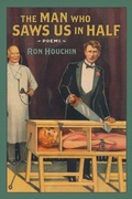 Cover: The Man Who Saws Us in Half - Louisiana State University Press