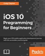 Cover: iOS 10 Programming for Beginners - Packt Publishing