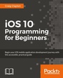 Cover: iOS 10 Programming for Beginners - Packt Publishing