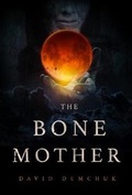 Cover: The Bone Mother - ChiZine Publications