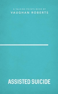 Enlarge image Cover: Assisted Suicide: 3 - The Good Book Company