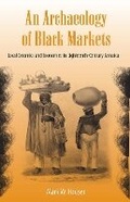 Cover: An Archaeology of Black Markets - University Press of Florida
