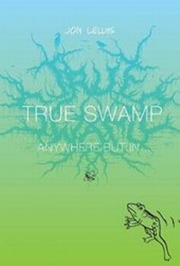 Enlarge image Cover: True Swamp 2: Anywhere But In . . . - Uncivilized Books