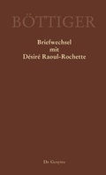 Cover: Karl August B&ouml;ttiger - Briefwechsel mit D&eacute;sir&eacute; Raoul-Rochette - De Gruyter Akademie Forschung