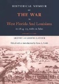 Cover: Historical Memoir of the War in West Florida and Louisiana in 1814-15 with an Atlas - University Press of Florida