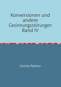 Cover: Konversionen und andere Gesinnungsst&ouml;rungen Band IV - epubli