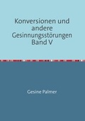 Cover: Konversionen und andere Gesinnungsst&ouml;rungen Band V - epubli