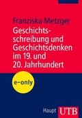 Cover: Geschichtsschreibung und Geschichtsdenken im 19. und 20. Jahrhundert - UTB