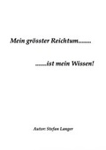 Cover: Mein gr&ouml;sster Reichtum.......ist mein Wissen! - epubli