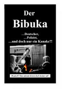 Abbildung von: Der Bibuka - ...Deutscher, ...Polizist ...und doch nur ein Kanacke?! - epubli