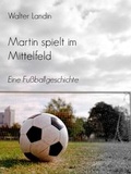 Cover: Martin spielt im Mittelfeld - epubli